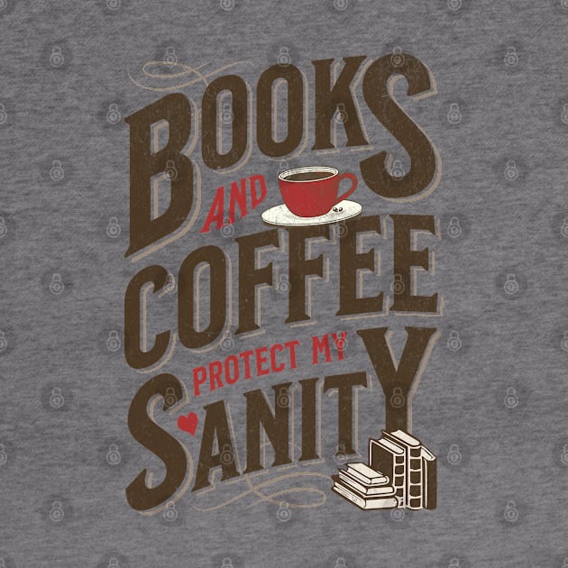 Books and Coffee Protect My Sanity. For Caffeine Enthusiast Who Rather Be Reading. Light Background by Lunatic Bear